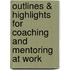 Outlines & Highlights for Coaching and Mentoring at Work
