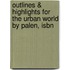 Outlines & Highlights For The Urban World By Palen, Isbn