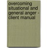 Overcoming Situational and General Anger - Client Manual door Matthew Mickay