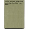 Oxford Ten-Year Book Made Up to the End of the Year 1860 by Oxford University Of