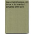 Para Matrimonios Con Amor = To Married Couples with Love