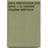 Para Matrimonios Con Amor = To Married Couples with Love by David Hormachea