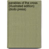 Parables Of The Cross (Illustrated Edition) (Dodo Press) door I. Lilias Trotter