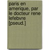 Paris En Amerique, Par Le Docteur Rene Lefebvre [Pseud.] door Edouard Laboulaye