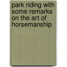 Park Riding With Some Remarks On The Art Of Horsemanship door J. Rimell Dunbar