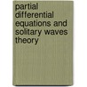 Partial Differential Equations And Solitary Waves Theory door Abdul-Majid Wazwaz