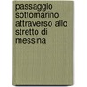 Passaggio Sottomarino Attraverso Allo Stretto Di Messina door A. Carlo Navone