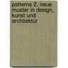 Patterns 2. Neue Muster in Design, Kunst und Architektur by Unknown
