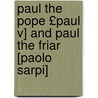 Paul the Pope £Paul V] and Paul the Friar [Paolo Sarpi] door Thomas Adolphus Trollope