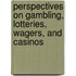 Perspectives On Gambling, Lotteries, Wagers, And Casinos