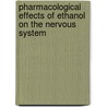 Pharmacological Effects of Ethanol on the Nervous System by Richard A. Deitrich