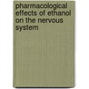 Pharmacological Effects of Ethanol on the Nervous System door Richard A. Deitrich