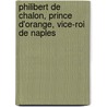 Philibert de Chalon, Prince D'Orange, Vice-Roi de Naples by Ulysse Robert
