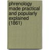 Phrenology Made Practical And Popularly Explained (1861) door Frederick Bridges