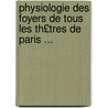 Physiologie Des Foyers de Tous Les Th£tres de Paris ... door Jacques Arago