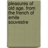 Pleasures Of Old Age. From The French Of Emile Souvestre door Souvestre Emile