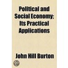 Political And Social Economy; Its Practical Applications by John Hill Burton