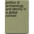 Politics of Archaeology and Identity in a Global Context