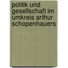 Politik und Gesellschaft im Umkreis Arthur Schopenhauers by Unknown