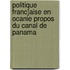 Politique Franc]aise En Ocanie Propos Du Canal de Panama