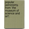 Popular Astronomy. From 'The Museum Of Science And Art'. by Dionysius Lardner