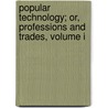 Popular Technology; Or, Professions And Trades, Volume I by Edward Hazen