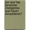 Por Que Hay Personas Inteligentes Que Hacen Estupideces? door Mortimer Feinberg