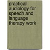 Practical Audiology for Speech and Language Therapy Work door Michael P. Doyle