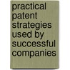 Practical Patent Strategies Used By Successful Companies door Eric Stasik