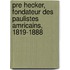 Pre Hecker, Fondateur Des Paulistes Amricains, 1819-1888
