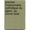 Premier Missionnaire Catholique Du Japon, Au Xixme Sicle door Thodore-Augustin Forcade