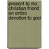 Present To My Christian Friend On Entire Devotion To God