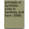 Principle Of Synthetic Unity In Berkeley And Kant (1898) door Samuel M. Dick