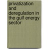 Privatization And Deregulation In The Gulf Energy Sector door Research 