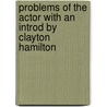 Problems Of The Actor With An Introd By Clayton Hamilton by Louis Calvert