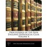 Proceedings Of The New England Zoological Club, Volume 4 door Onbekend