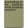Proceedings of the ... American Whist Congress, Volume 5 by League American Whist