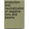 Production And Neutralization Of Negative Ions And Beams by Unknown