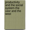 Productivity And The Social System-the Ussr And The West door Abram Bergson