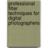 Professional Filter Techniques for Digital Photographers by Stan Sholik