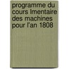 Programme Du Cours Lmentaire Des Machines Pour L'An 1808 door Hachette