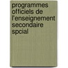 Programmes Officiels de L'Enseignement Secondaire Spcial by . Anonymous