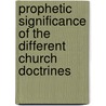 Prophetic Significance Of The Different Church Doctrines door Wayne Brown