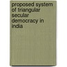 Proposed System Of Triangular Secular Democracy In India door S. Nischal Balraj