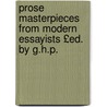 Prose Masterpieces from Modern Essayists £Ed. by G.H.P. by Prose Masterpieces
