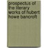 Prospectus of the Literary Works of Hubert Howe Bancroft