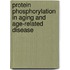 Protein Phosphorylation In Aging And Age-Related Disease