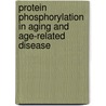 Protein Phosphorylation In Aging And Age-Related Disease door Mark P. Mattson