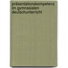 Präsentationskompetenz Im Gymnasialen Deutschunterricht by Miriam Geldmacher