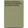 Psalms And Hymns Revised And Selected For Public Worship door Anonymous Anonymous
